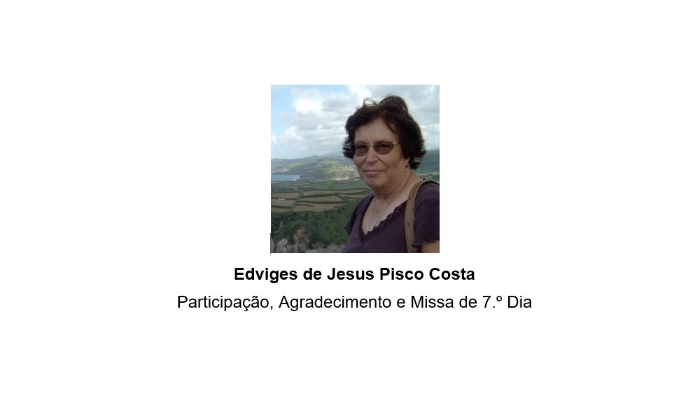 Participação, Agradecimento e Missa de 7.º Dia: Edviges de Jesus Pisco Costa