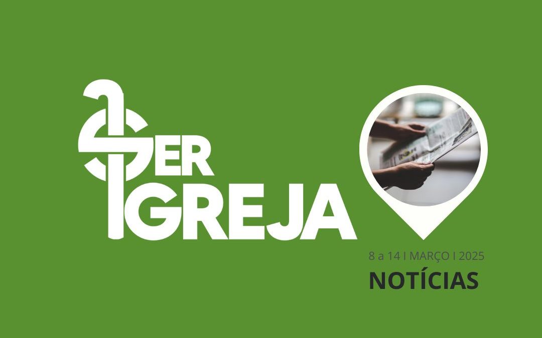 Podcast Ser Igreja Notícias – 14 e 20 de junho de 2025 (com áudio)