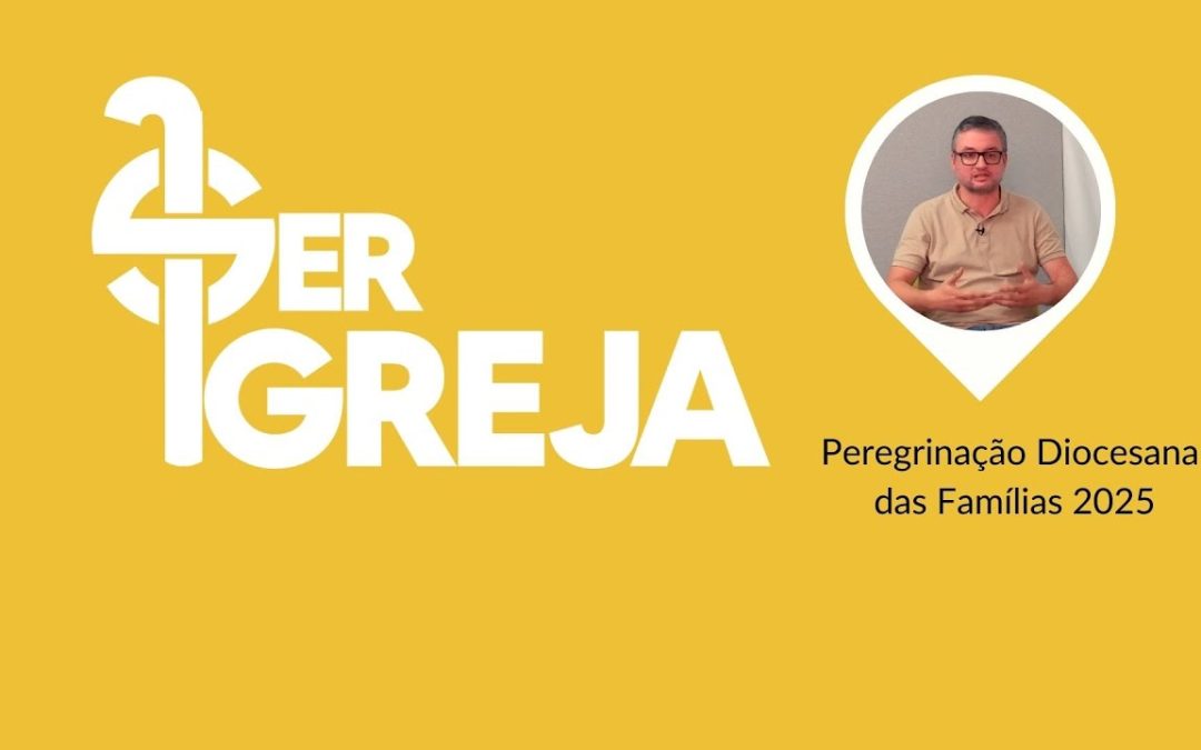 Podcast Ser Igreja – Peregrinação Diocesana das Famílias a Vila Viçosa – entrevista ao diácono Hugo Ferreira da Pastoral da Família (com vídeo)