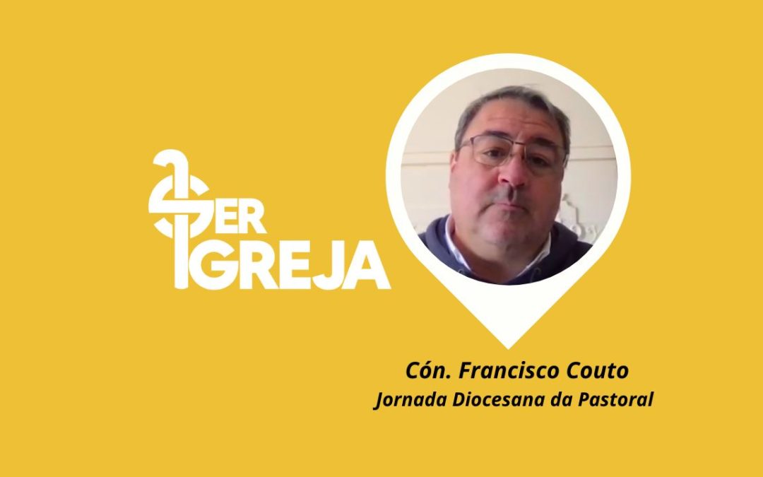 Podcast Ser Igreja: Conversa com o Cón. Francisco Couto sobre a Jornada Diocesana da Pastoral – 29 de novembro (com vídeo)