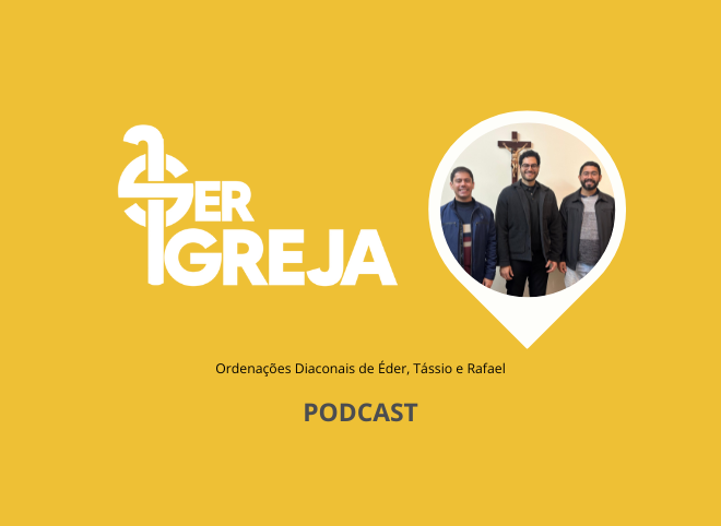 Podcast Ser Igreja – Conheça o Seminário Canção Nova no contexto das Ordenações Diaconais de Éder, Tássio e Rafael (com áudio)